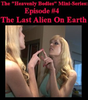 Heavenly Bodies #4 - The Last Alien on Earth