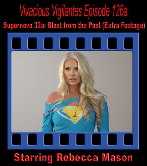 Vivacious Vigilantes  #126a - Supernova 32a: Blast from the Past  (Extra Footage)