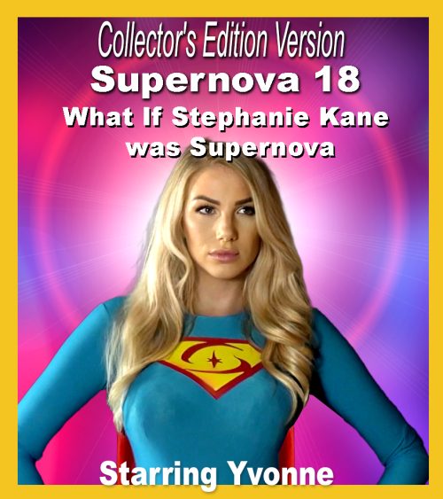 C.E. #53 - Supernova 18: What If Stephanie Kane was Supernova? (Collectors Edition)